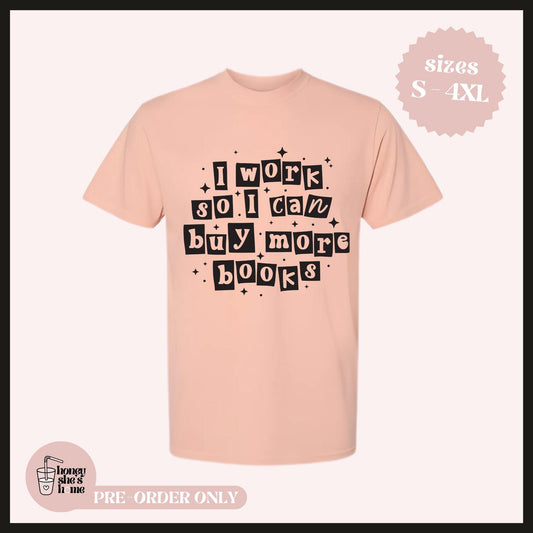 I Work So I Can Buy More Books T-shirt