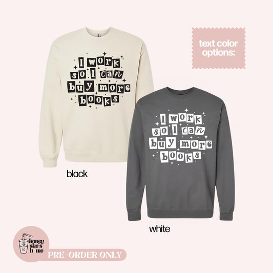 I Work So I Can Buy More Books Crewneck, Funny Bookish Sweater, Cute Bookworm Sweatshirt, Bookstore and Library Lover, Readers Gift