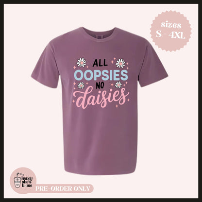 All Oopsies No Daisies T-shirt