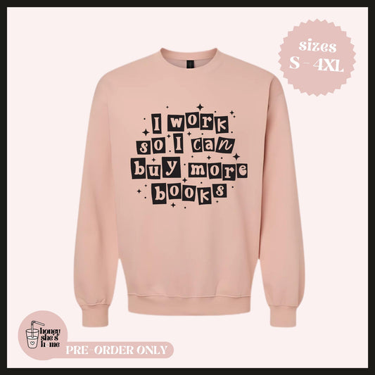 I Work So I Can Buy More Books Crewneck, Funny Bookish Sweater, Cute Bookworm Sweatshirt, Bookstore and Library Lover, Readers Gift