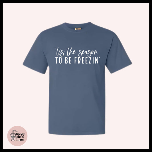 Tis The Season To Be Freezin' T-Shirt: Sarcastic Humor - Funny Christmas Tee