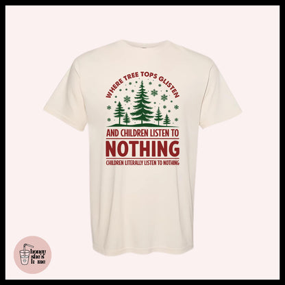 Tree Tops Glisten & Children Listen To Nothing T-shirt: Christmas Humor