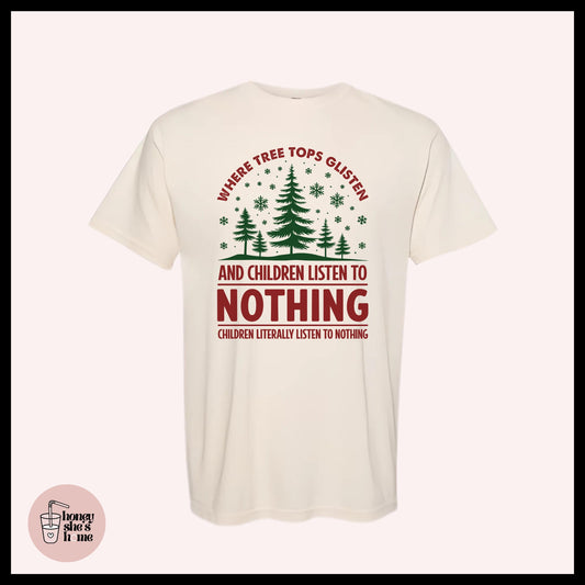 Tree Tops Glisten & Children Listen To Nothing T-shirt: Christmas Humor