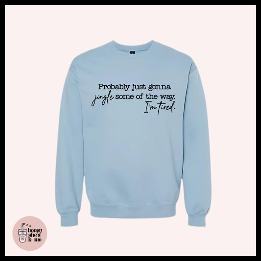 Jingle Some Of The Way Crewneck: Sarcastic Holiday Humor