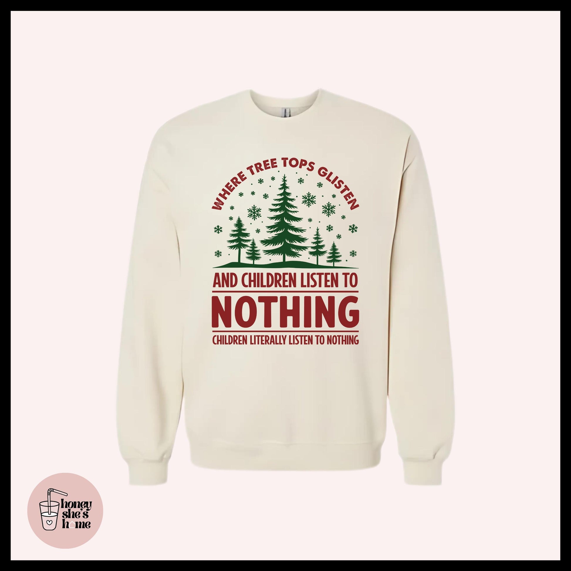 Tree Tops Glisten & Children Listen To Nothing Crewneck: Christmas Humor