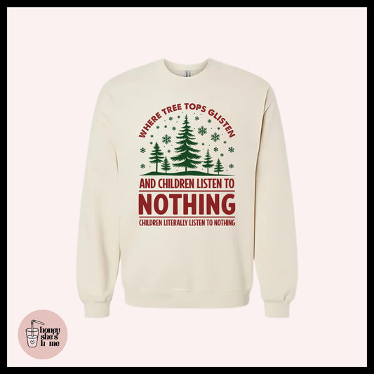 Tree Tops Glisten & Children Listen To Nothing Crewneck: Christmas Humor