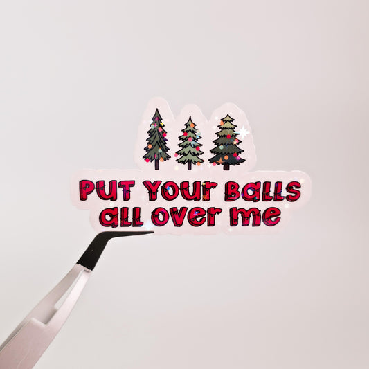 Put Your Balls All Over Me Holographic Sticker: Adult Humor, Naughty Christmas