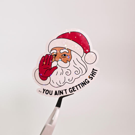 You Ain't Getting Shit Holographic Sticker: Adult Humor, Naughty Christmas