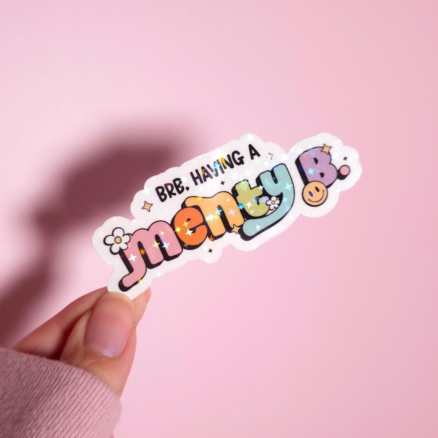 BRB Having A Menty B Holographic Sticker: Water Resistant Laptop Funny Mental Health Decal