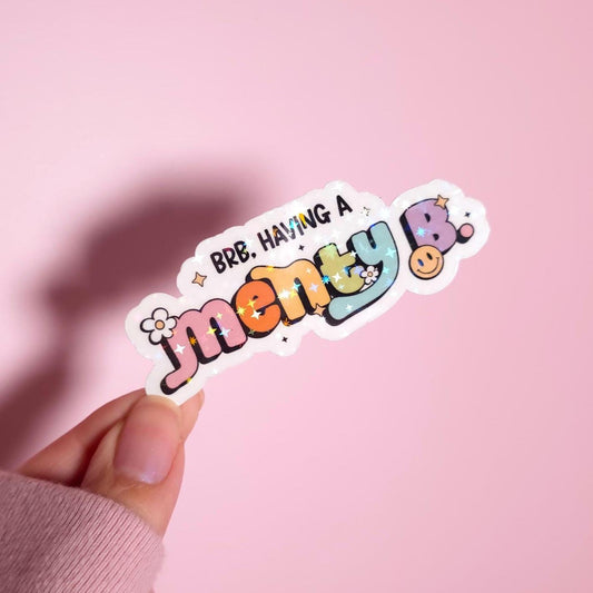 BRB Having A Menty B Holographic Sticker: Water Resistant Laptop Funny Mental Health Decal