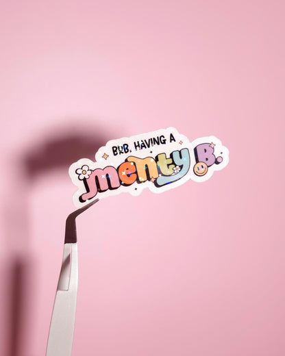 BRB Having A Menty B Holographic Sticker: Water Resistant Laptop Funny Mental Health Decal