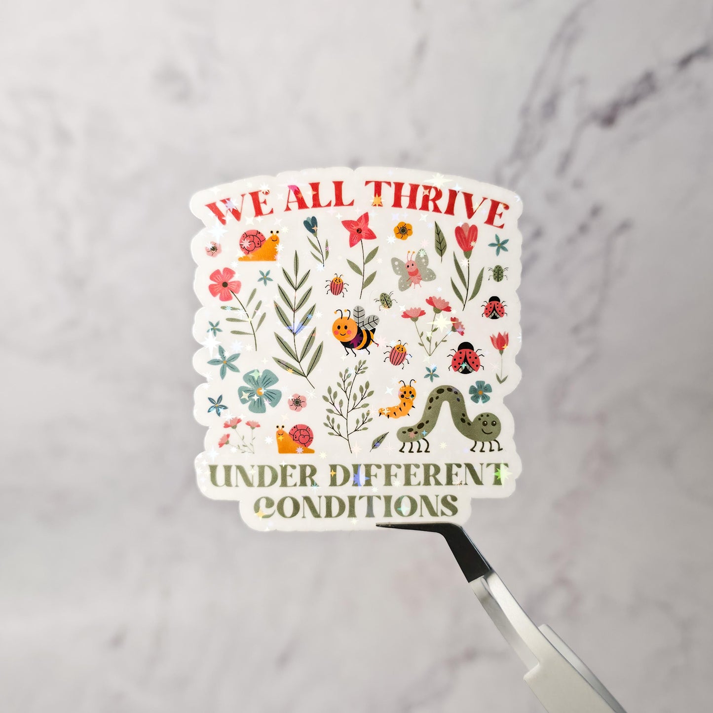 We All Thrive Under Different Conditions Holographic Sticker – Motivational Quote, Self-Love, Laptop & Planner Decor
