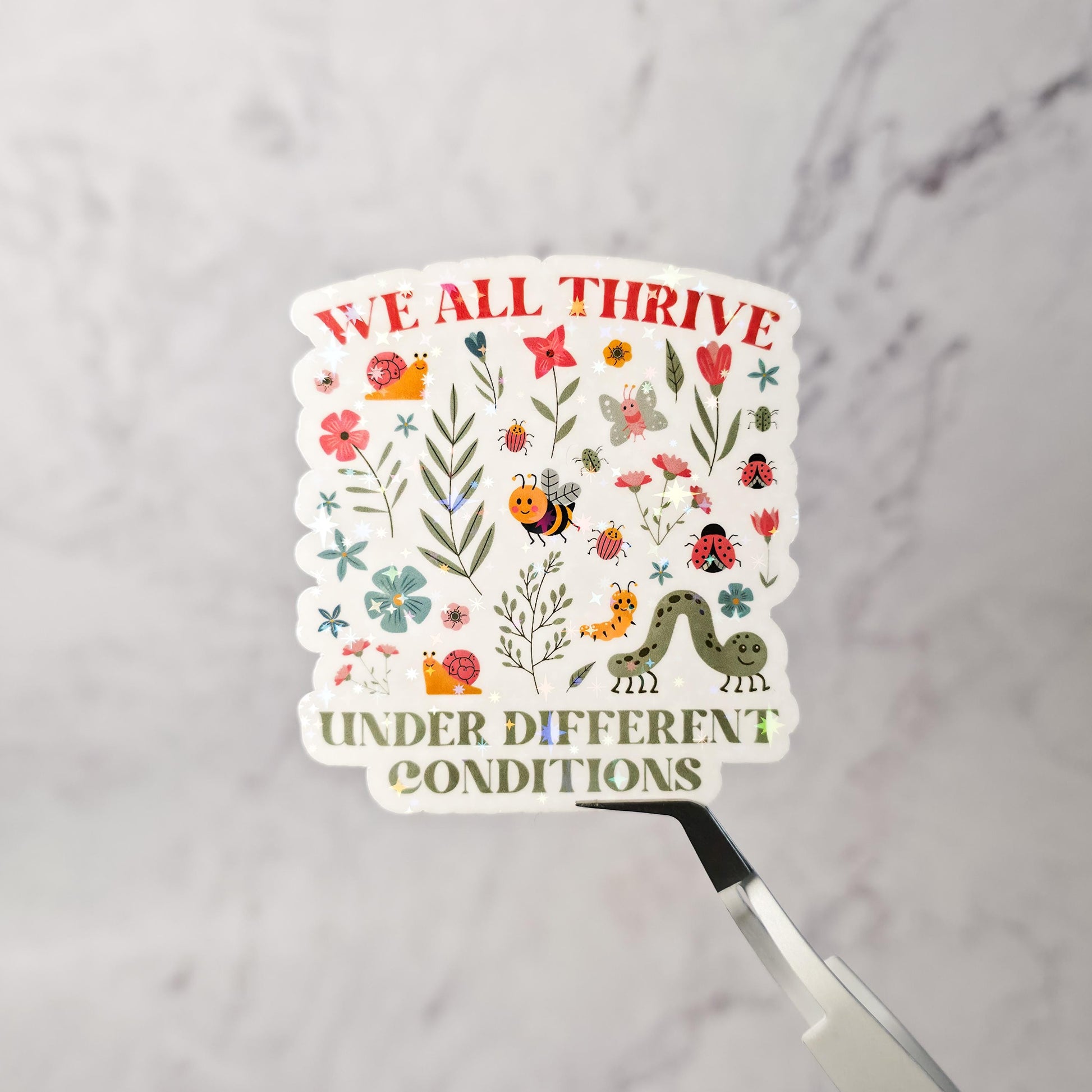 We All Thrive Under Different Conditions Holographic Sticker – Motivational Quote, Self-Love, Laptop & Planner Decor