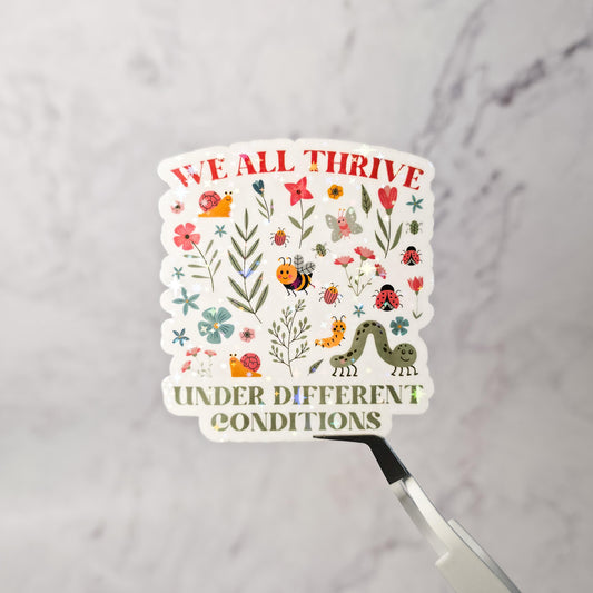 We All Thrive Under Different Conditions Holographic Sticker – Motivational Quote, Self-Love, Laptop & Planner Decor