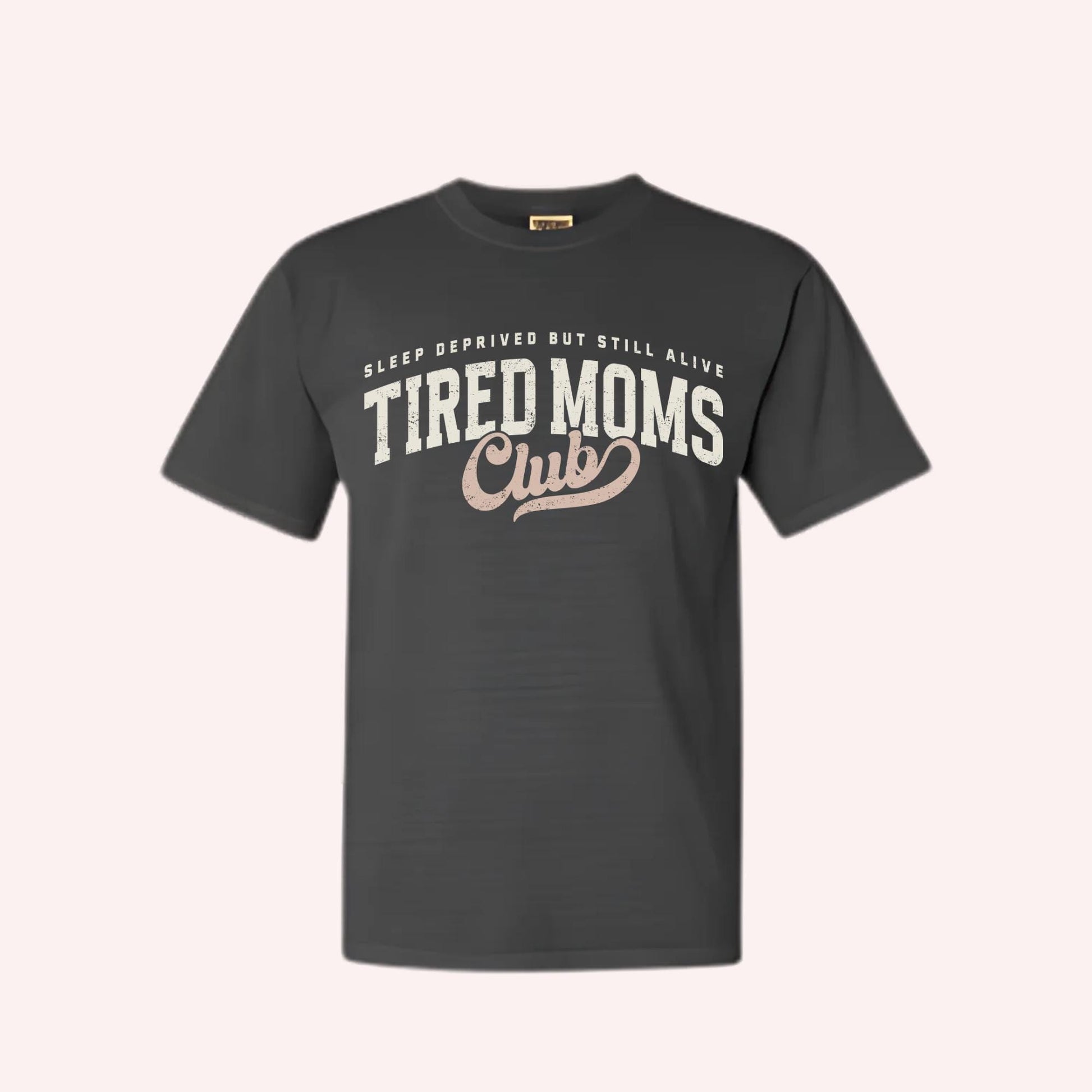 Tired Moms Club T-Shirt, Motherhood Humor Tee, Mama Life Apparel