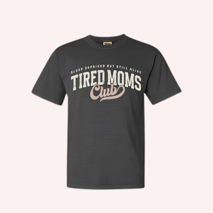 Tired Moms Club T-Shirt, Motherhood Humor Tee, Mama Life Apparel