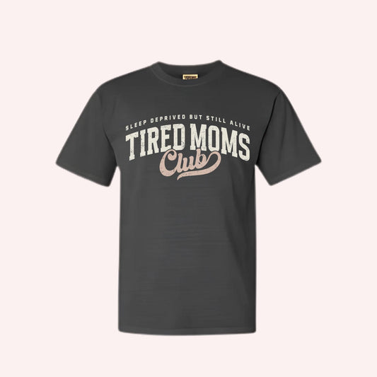 Tired Moms Club T-Shirt, Motherhood Humor Tee, Mama Life Apparel