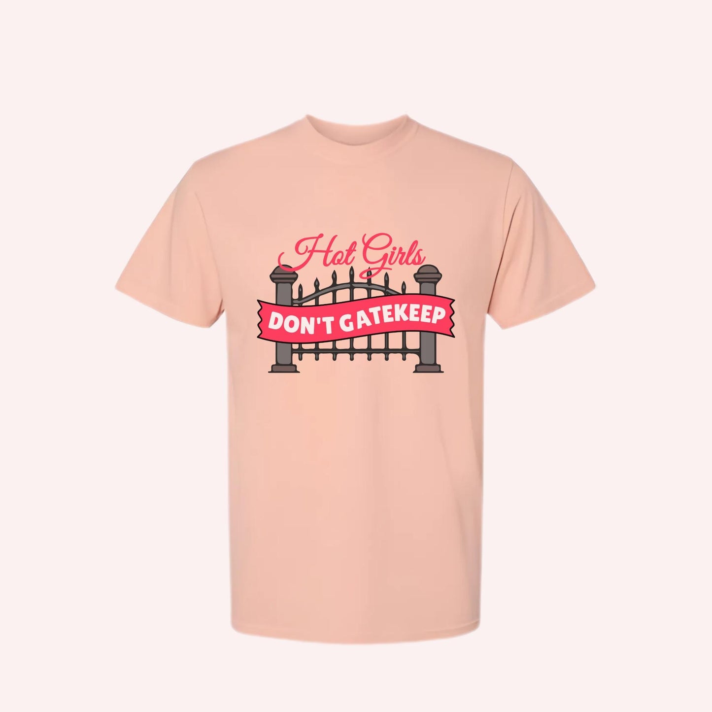 Hot Girls Don't Gatekeep T-shirt